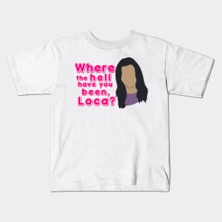 Where the hell have you been, loca? Kids T-Shirt